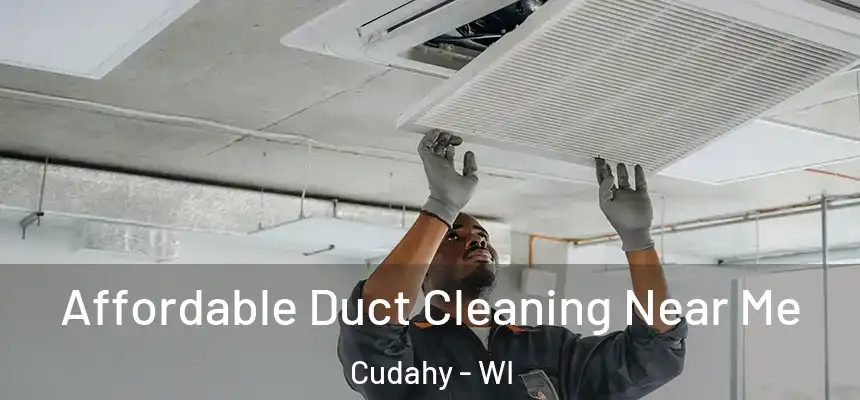 Affordable Duct Cleaning Near Me Cudahy - WI
