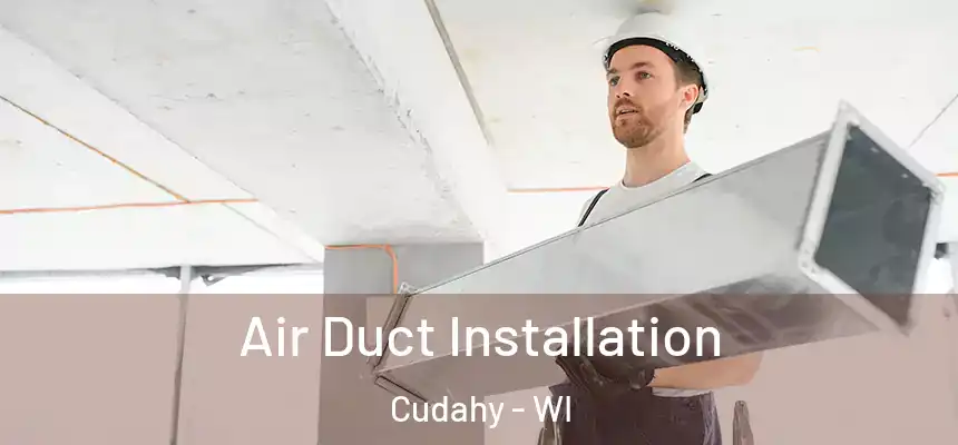 Air Duct Installation Cudahy - WI