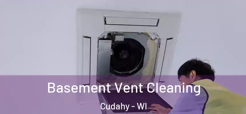 Basement Vent Cleaning Cudahy - WI