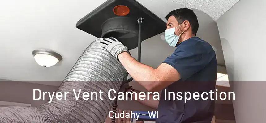 Dryer Vent Camera Inspection Cudahy - WI