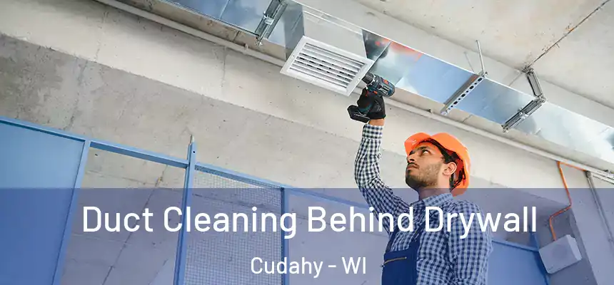 Duct Cleaning Behind Drywall Cudahy - WI