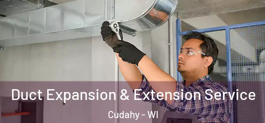  Duct Expansion & Extension Service Cudahy - WI