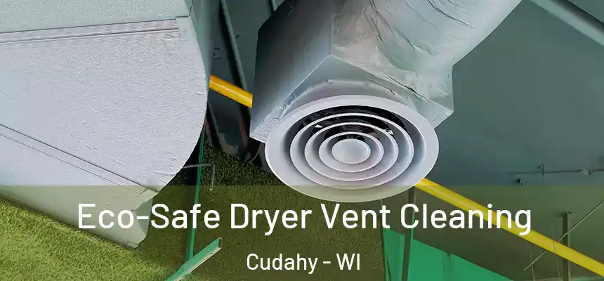  Eco-Safe Dryer Vent Cleaning Cudahy - WI