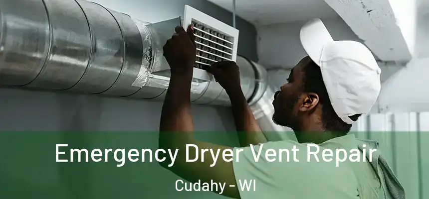Emergency Dryer Vent Repair Cudahy - WI