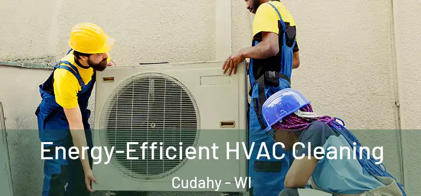 Energy-Efficient HVAC Cleaning Cudahy - WI