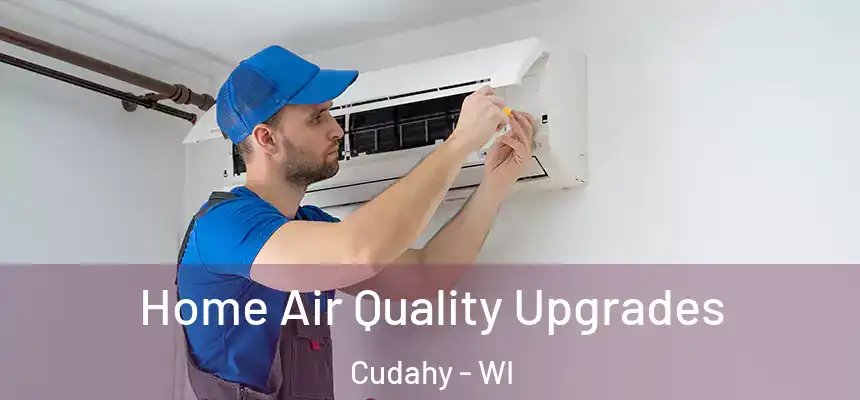  Home Air Quality Upgrades Cudahy - WI