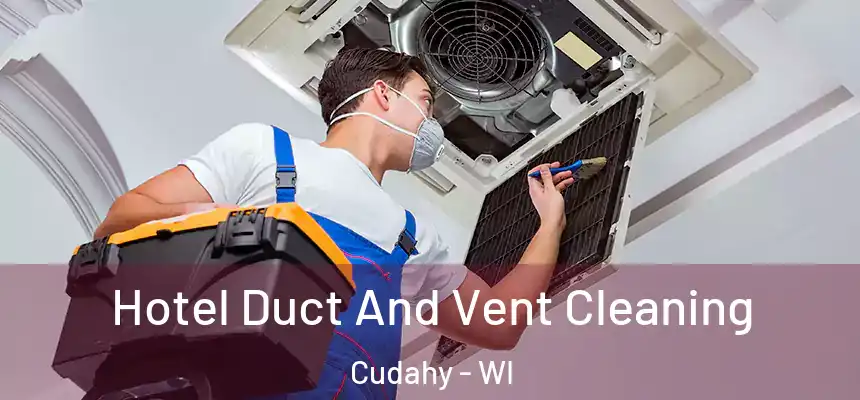 Hotel Duct And Vent Cleaning Cudahy - WI