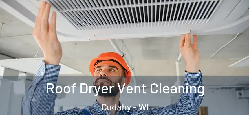  Roof Dryer Vent Cleaning Cudahy - WI