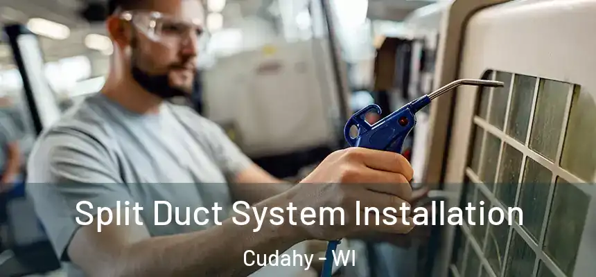  Split Duct System Installation Cudahy - WI