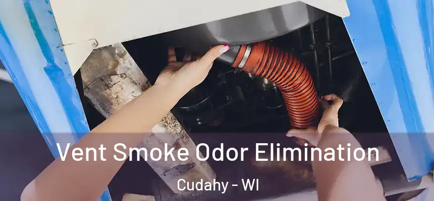 Vent Smoke Odor Elimination Cudahy - WI